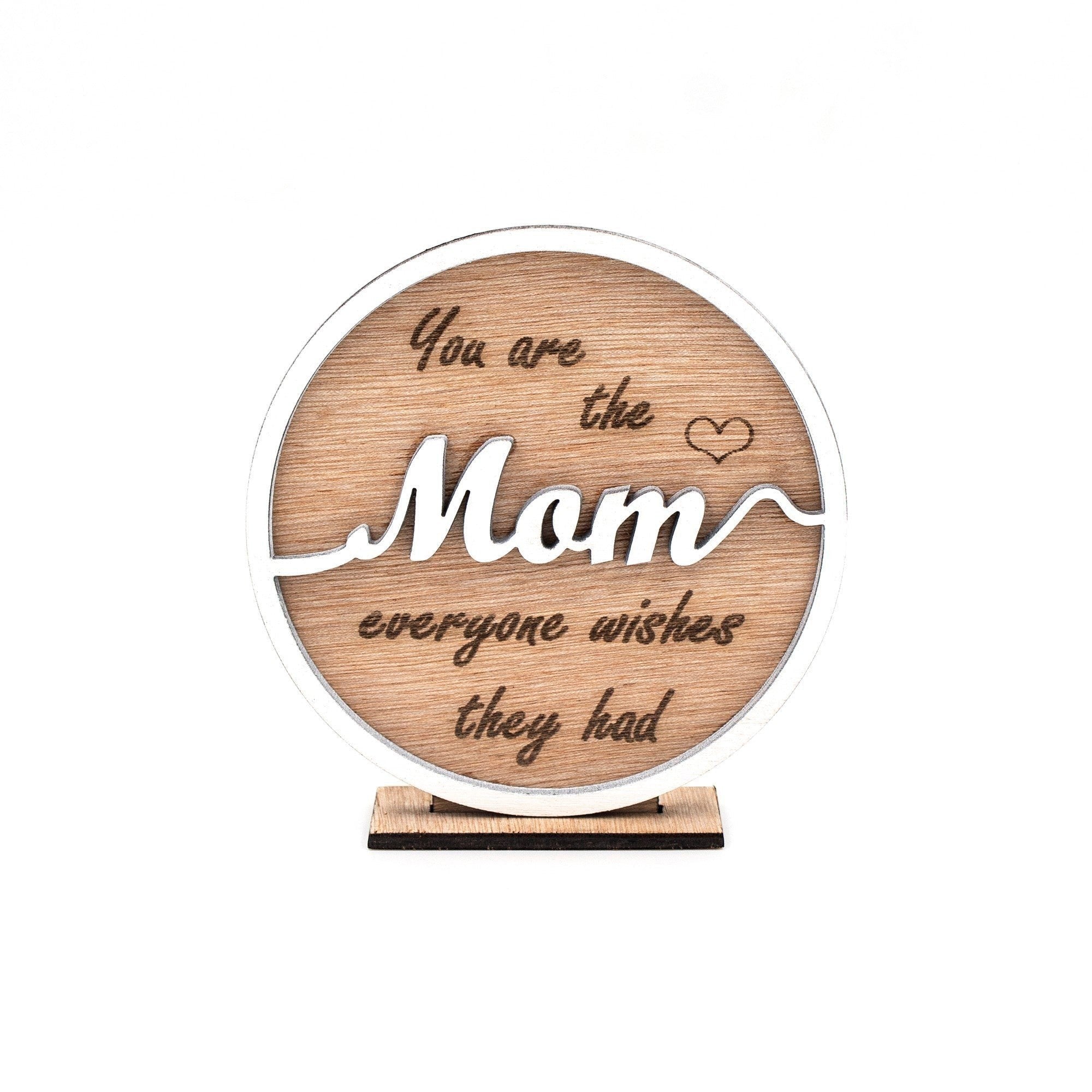 Wooderland wooden circle gift stand with You are the Mom everyone wishes they had engraved text and heart icon